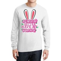 Bunny Better Have My Candy Long Sleeve Shirts | Artistshot