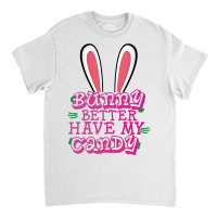 Bunny Better Have My Candy Classic T-shirt | Artistshot