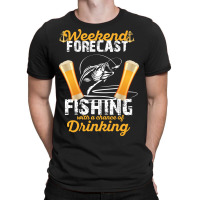 Weekend Forecast Fishing With A Chance Of Drinking T-shirt | Artistshot