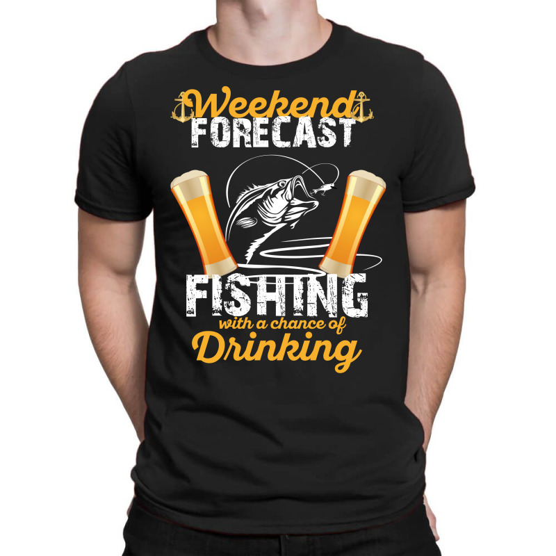 Weekend Forecast Fishing With A Chance Of Drinking T-shirt | Artistshot