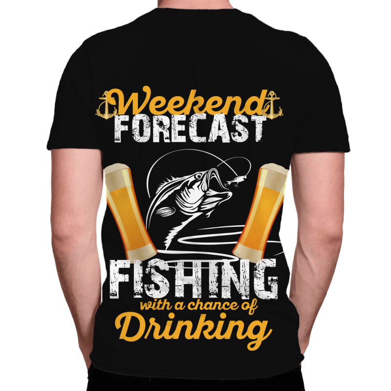 Weekend Forecast Fishing With A Chance Of Drinking All Over Men's T-shirt | Artistshot