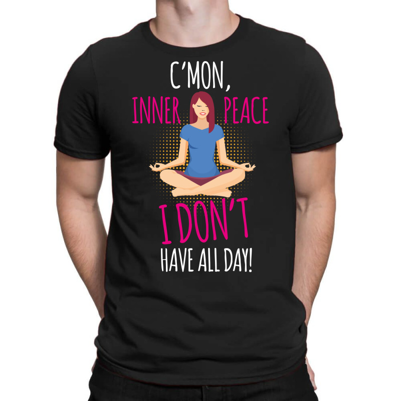 C'mon Inner Peace T-shirt | Artistshot