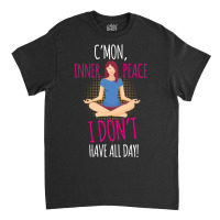 C'mon Inner Peace Classic T-shirt | Artistshot