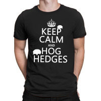 Keep Calm Hog Hedges T-shirt | Artistshot