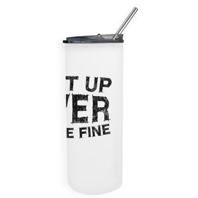 Shut Up Liver You're Fine T Shirt Drinking Gift Shirt T Shirt Skinny Tumbler | Artistshot