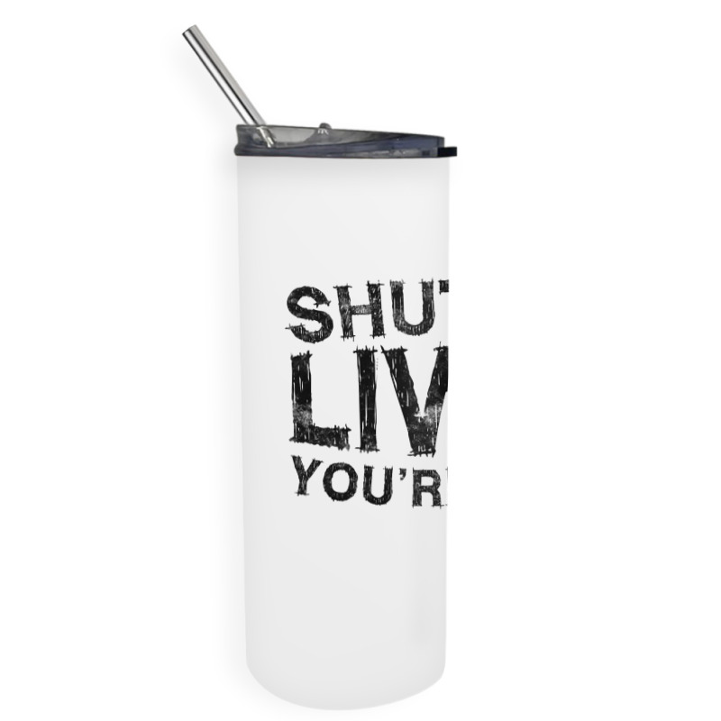 Shut Up Liver You're Fine T Shirt Drinking Gift Shirt T Shirt Skinny Tumbler | Artistshot