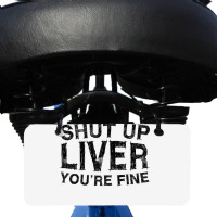 Shut Up Liver You're Fine T Shirt Drinking Gift Shirt T Shirt Bicycle License Plate | Artistshot