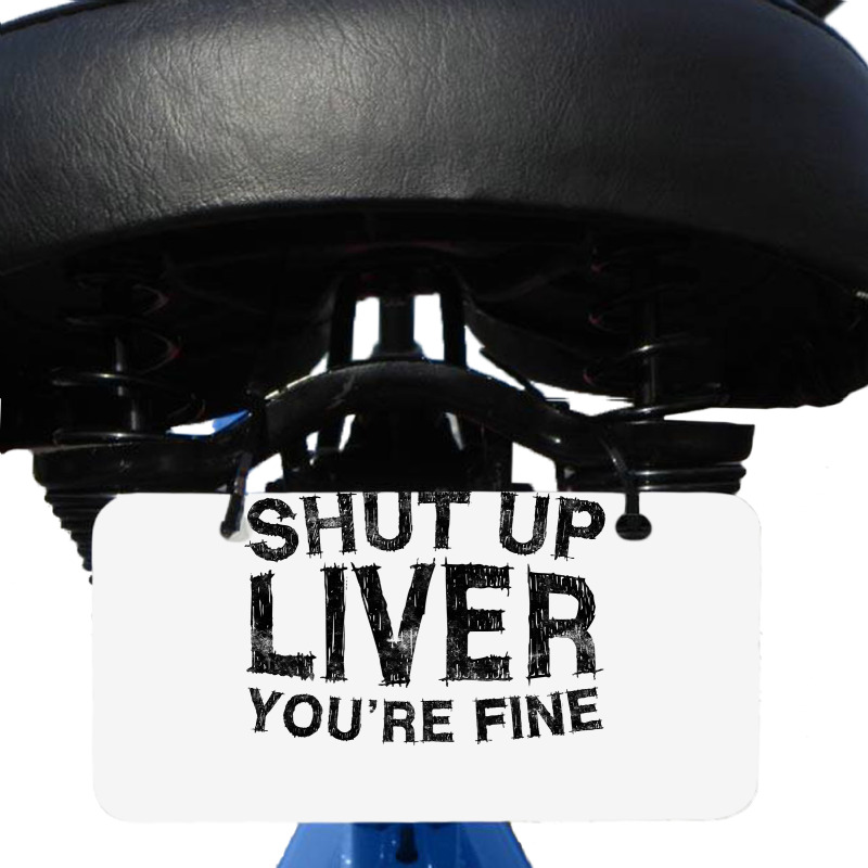 Shut Up Liver You're Fine T Shirt Drinking Gift Shirt T Shirt Bicycle License Plate | Artistshot