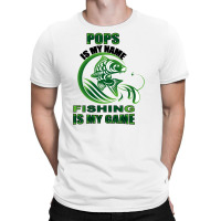 Pops Is My Name Fishing Is My Game T-shirt | Artistshot