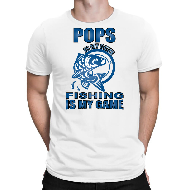 Pops Is My Name Fishing Is My Game T-shirt | Artistshot