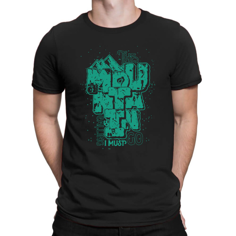 The Mountain Is Calling I Must T-shirt | Artistshot