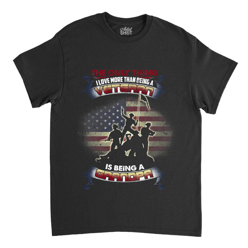 The Only Thing I Love More Than Being A Veteran Grandpa Tee 33 Classic T-shirt | Artistshot