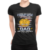 I Have Two Titles Combat Medic Veteran Dad Medical Military 147 Ladies Fitted T-shirt | Artistshot