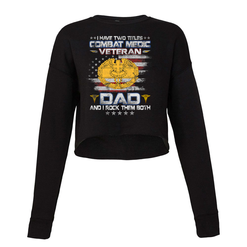 I Have Two Titles Combat Medic Veteran Dad Medical Military 147 Cropped Sweater by pester | Artistshot