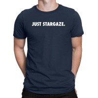 Just Stargaze For Dark T-shirt | Artistshot