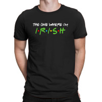 The One Where I'm Irish For Dark T-shirt | Artistshot