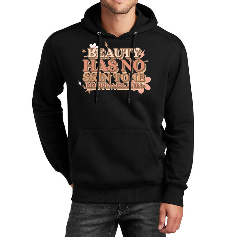 Beauty Has No Skin Tone Drippin Melanin Unisex Hoodie | Artistshot