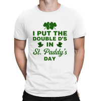 I Put The Double D's In St. Paddy's Day T-shirt | Artistshot