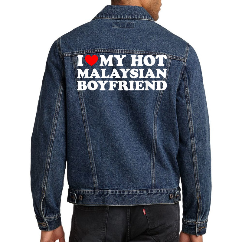 I Love My Hot Malaysian Boyfriend T Shirt Men Denim Jacket by moneyydopoienlc | Artistshot