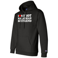 I Love My Hot Malaysian Boyfriend T Shirt Champion Hoodie | Artistshot