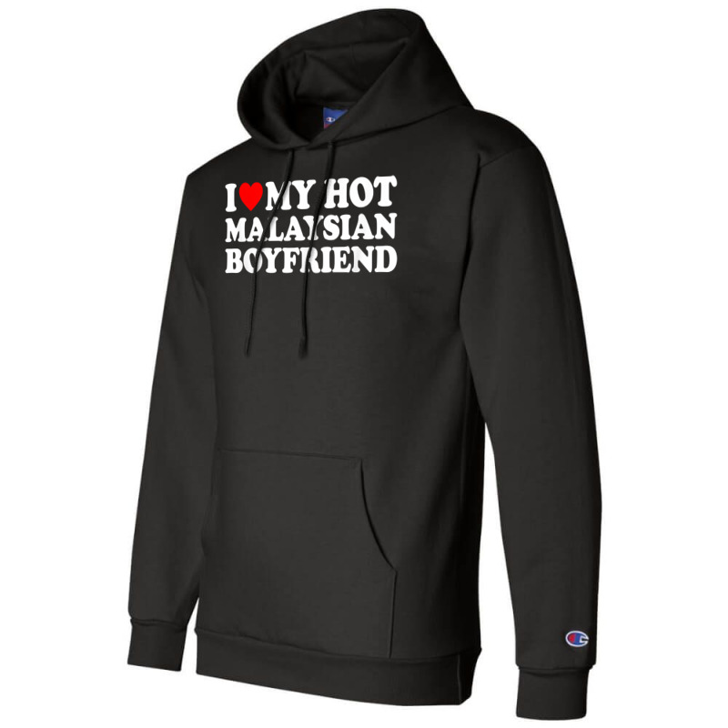 I Love My Hot Malaysian Boyfriend T Shirt Champion Hoodie by moneyydopoienlc | Artistshot