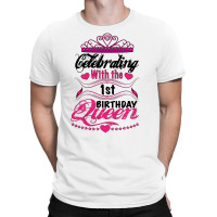 Celebrating With The 1st Birthday Queen T-shirt | Artistshot
