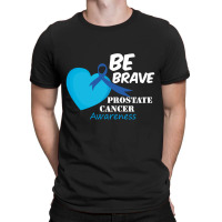 Be Brave Prostate Cancer Awareness T-shirt | Artistshot