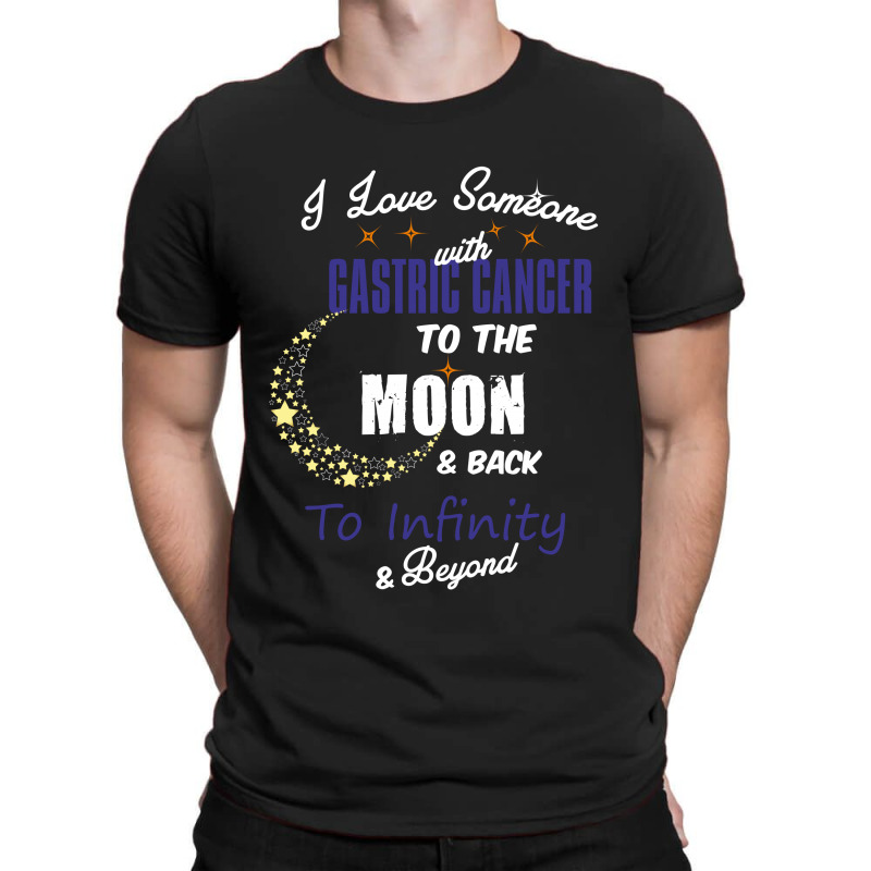 I Love Someone With Gastric Cancer To The Moon And Back To Infinity Be T-shirt | Artistshot