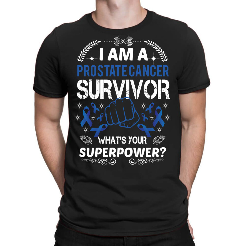 I Am A Prostate Cancer Survivor What's Your Superpower 1 T-shirt | Artistshot