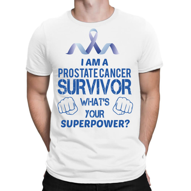 I Am A Prostate Cancer Survivor What's Your Superpower T-shirt | Artistshot