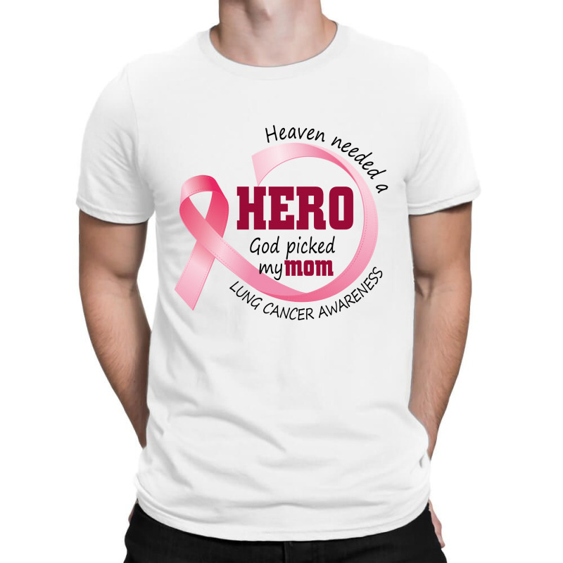 Heaven Needed A Hero God Picked My Mom Lung Cancer Awareness T-shirt | Artistshot