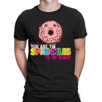 You Are The Sprinkles To My Donut T-shirt | Artistshot