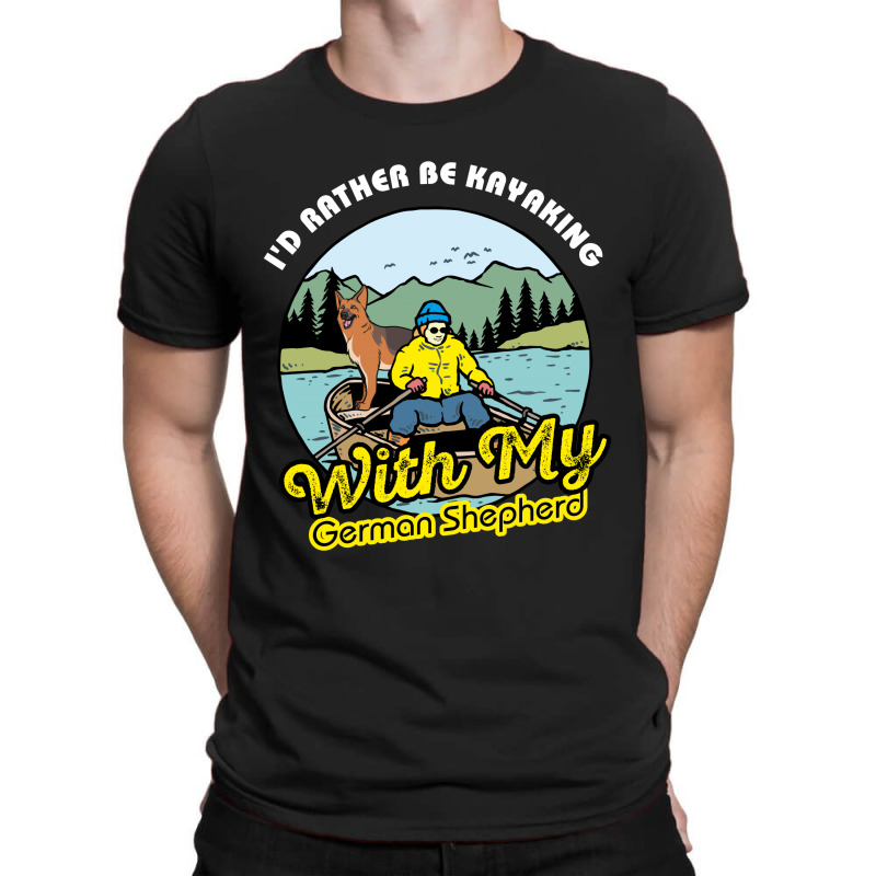 I'd Rather Be Kayaking With My German Shepherd T-shirt | Artistshot