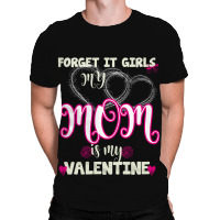 Forget It Girls My Mom All Over Men's T-shirt | Artistshot