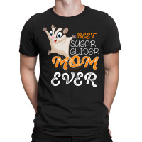 Best Sugar Glider Mom Ever T-shirt | Artistshot