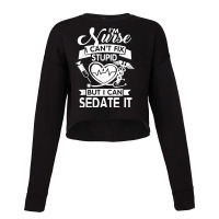 Nurses I Can't Fix Stupid But I Can Sedate It Humor Nurse T Shirt Cropped Sweater | Artistshot