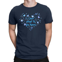 I Just Want To Be Yours For Dark T-shirt | Artistshot