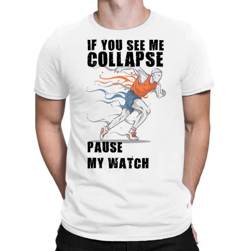 If You See Me Colapse Pause My Watch T-shirt | Artistshot