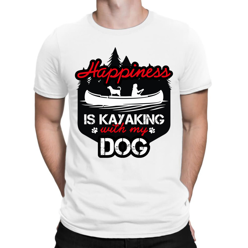 Happiness Is Kayaking With My Dog T-shirt | Artistshot