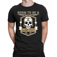 Born To Be A Glider Pilot T-shirt | Artistshot