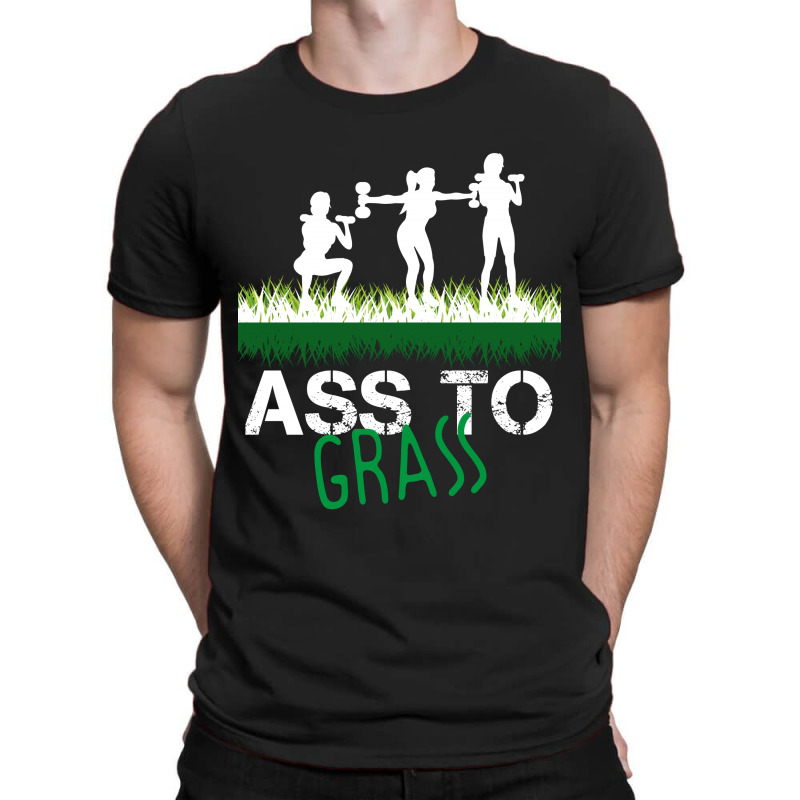 Ass To Grass T-shirt | Artistshot