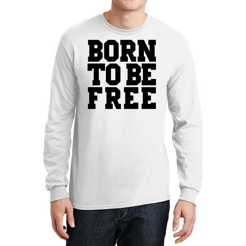 Born To Be Free Long Sleeve Shirts | Artistshot