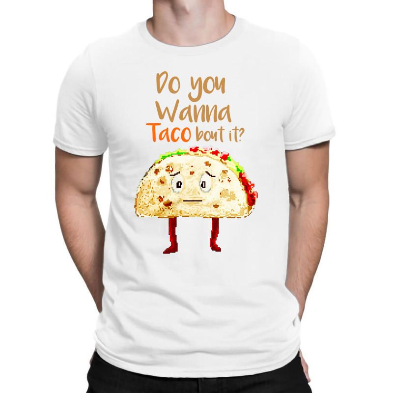 Do You Wanna Taco Bout It Food Puns T-shirt | Artistshot