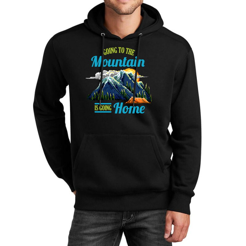 Going To The Mountain Is Going Home Unisex Hoodie | Artistshot