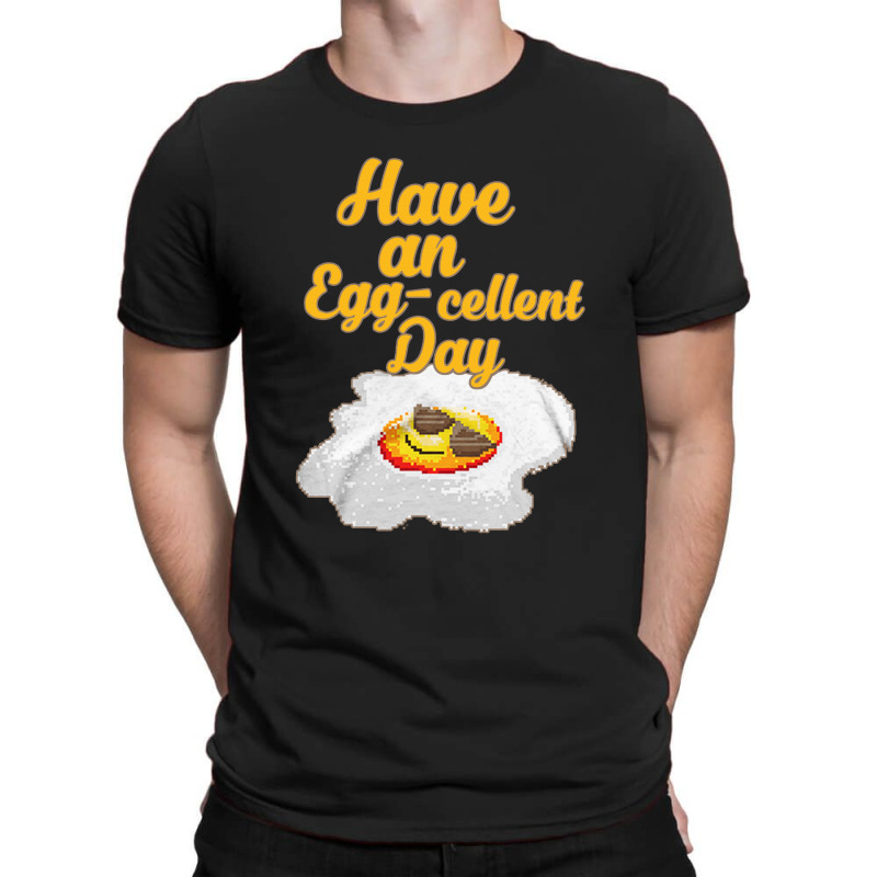 Have An Eggcellent Day Food Puns T-shirt | Artistshot