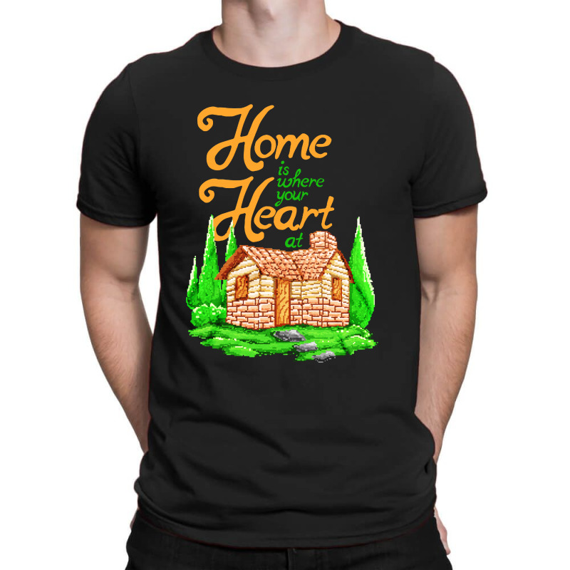 Home Is Where Your Heart At T-shirt | Artistshot