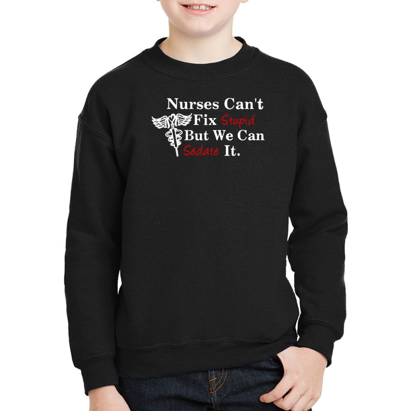 Nurses Can't Fix Stupid But We Can Sedate It Youth Sweatshirt by suryama | Artistshot