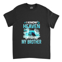 I Know Heaven Is A Beautiful Place They Have My Brother Premium T Shir Classic T-shirt | Artistshot