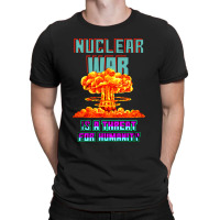 Nuclear War Is A Threat For Humanity T-shirt | Artistshot
