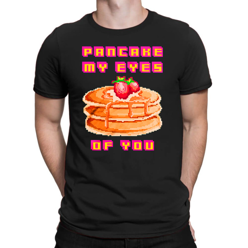 Pancake My Eyes Of You T-shirt | Artistshot